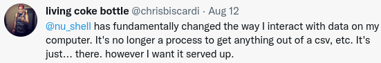@rsh_shell has fundamentally changed the way I interact with data on my computer. It's no longer a process to get anything out of a csv, etc. It's just... there. however I want it served up.